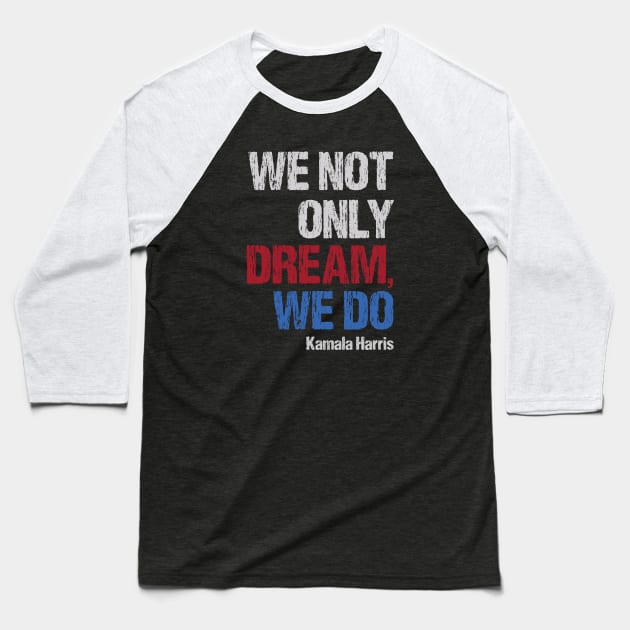 "We not only dream, we do" Kamala Harris Baseball T-Shirt by AndArte